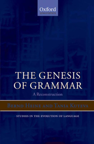 The Genesis of Grammar: A Reconstruction (Studies in the Evolution of Language)