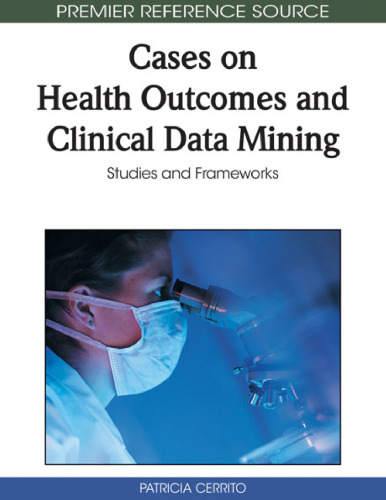 Cases on Health Outcomes and Clinical Data Mining: Studies and Frameworks (Premier Reference Source)