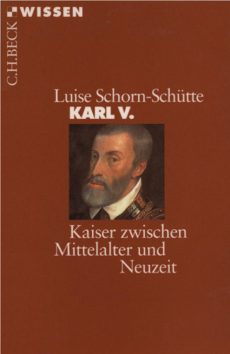 Karl V. - Kaiser zwischen Mittelalter und Neuzeit (Beck Wissen)