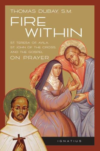 Fire Within: St. Teresa of Avila, St. John of the Cross, and the Gospel - On Prayer