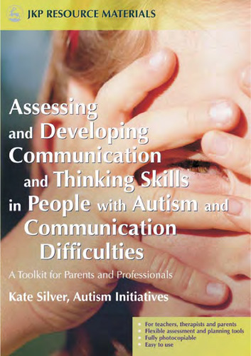 Assessing And Developing Communication And Thinking Skills In People With Autism And Communication Difficulties: A Toolkit For Parents And Professionals (Jkp Resource Materials)