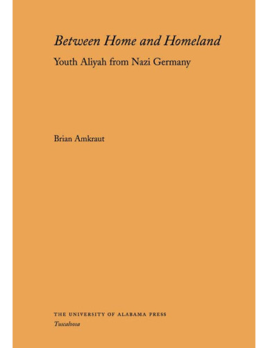 Between Home and Homeland: Youth Aliyah from Nazi Germany (Judaic Studies Series)