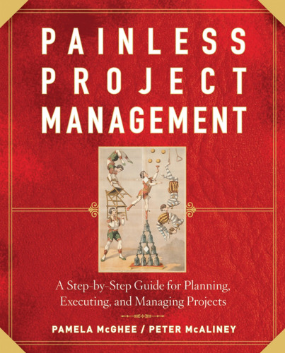 Painless Project Management: A Step-by-Step Guide for Planning, Executing, and Managing Projects