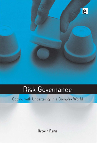 Risk Governance: Coping with Uncertainty in a Complex World (The Earthscan Risk in Society Series)