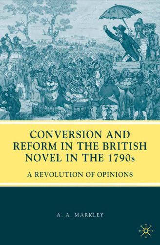 Conversion and Reform in the British Novel in the 1790s: A Revolution of Opinions