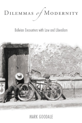 Dilemmas of Modernity: Bolivian Encounters with Law and Liberalism