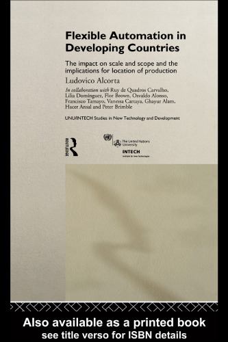 Flexible Automation in Developing Countries: The Impact on Scale and Scope and the Implications for Location of Production (Unu Intech Studies in New Technology and Development, 6)