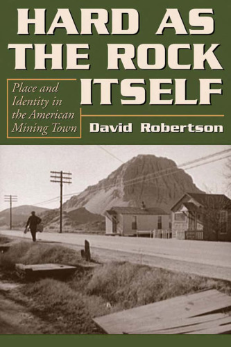 Hard As the Rock Itself: Place And Identity in the American Mining Town (Mining the American West)