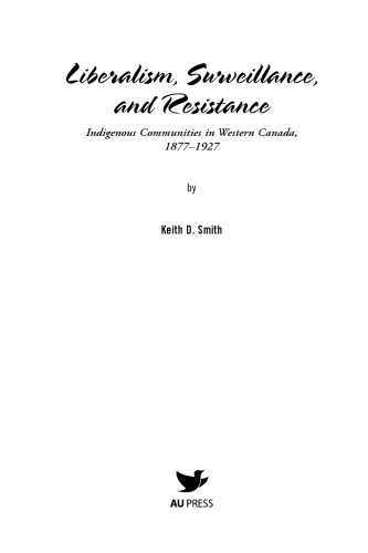 Liberalism, Surveillance, and Resistance: Indigenous Communities in Western Canada, 1887-1927