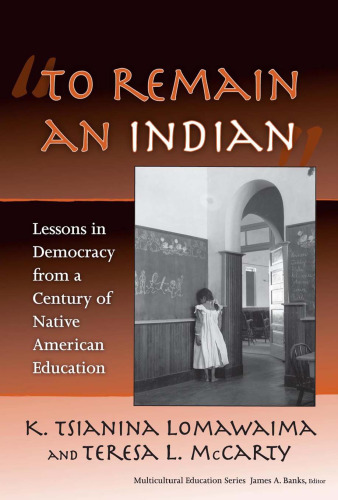 To Remain an Indian: Lessons in Democracy from a Century of Native American Education (Multicultural Education (Paper))