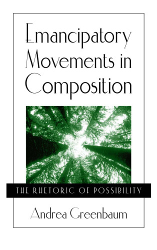 Emancipatory Movements in Composition: The Rhetoric of Possibility