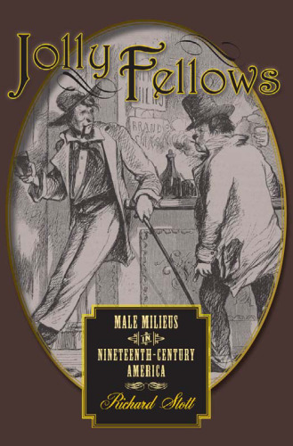 Jolly Fellows: Male Milieus in Nineteenth-Century America (Gender Relations in the American Experience)