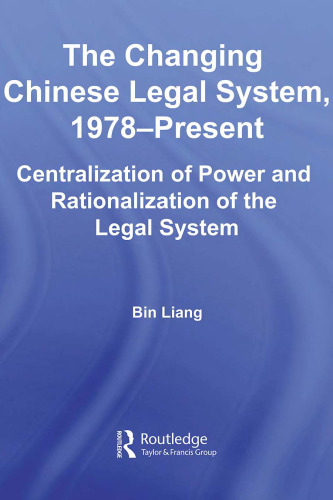 The Changing Chinese Legal  System, 1978-Present: Centralization of Power and Rationalization of the Legal System (East Asia: History, Politics, Sociology, Culture)