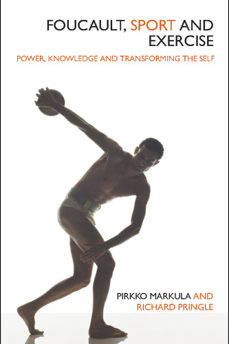 Foucault, Sport and Exercise: Power, Knowledge and Transforming the Self