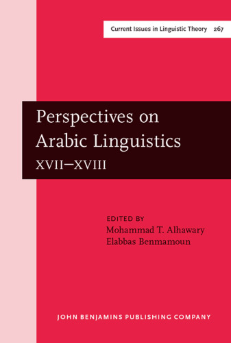 Perspectives on Arabic Linguistics: Papers from the Annual Symposium on Arabic linguistics. Volume XVII–XVIII: Alexandria, 2003 and Norman, Oklahoma 2004