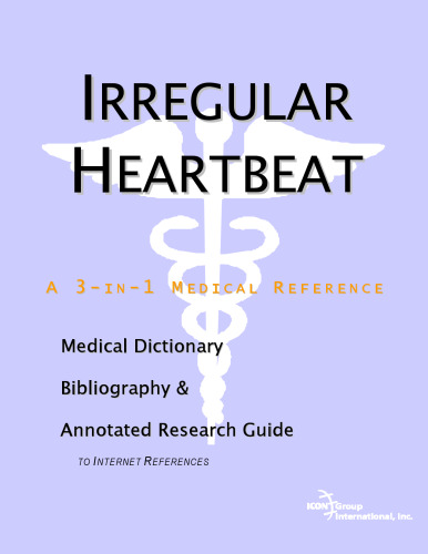 Irregular Heartbeat: A Medical Dictionary, Bibliography, And Annotated Research Guide To Internet References