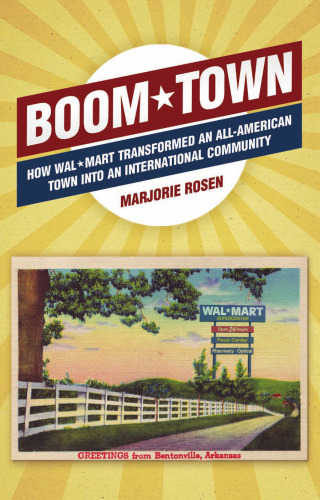 Boom Town: How Wal-Mart Transformed an All-American Town into an International Community