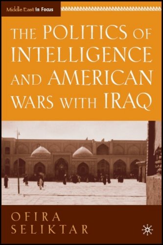 The Politics of Intelligence and American Wars with Iraq (The Middle East in Focus)