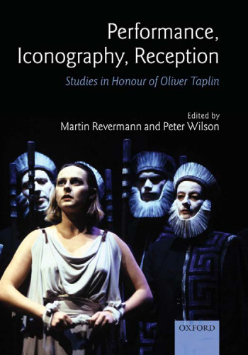 Performance, Iconography, Reception: Studies in Honour of Oliver Taplin