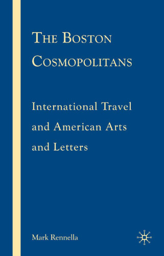 The Boston Cosmopolitans: International Travel and American Arts and Letters, 1865-1915