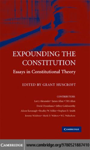 Expounding the Constitution: Essays in Constitutional Theory