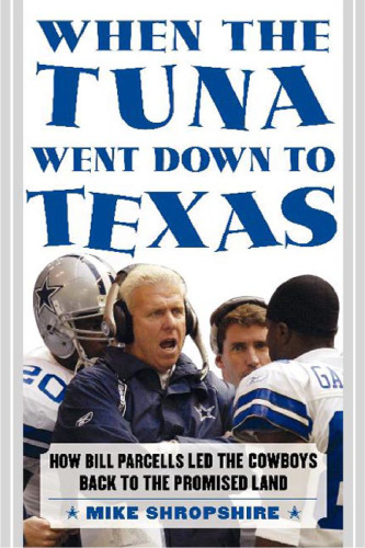 When the Tuna Went Down to Texas: The Story of Bill Parcells and the Dallas Cowboys