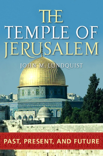 The Temple of Jerusalem: Past, Present, and Future