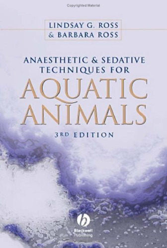 Anaesthetic and Sedative Techniques for Aquatic Animals - 3rd Ed