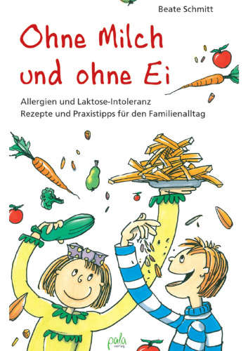 Ohne Milch und ohne Ei: Allergien und Laktose-Intoleranz Rezepte und Praxistipps fur den Familienalltag, 3. Auflage