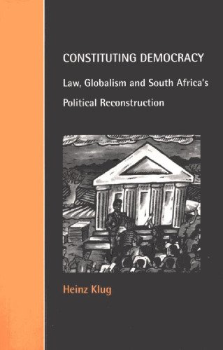 Constituting Democracy: Law, Globalism and South Africa’s Political Reconstruction