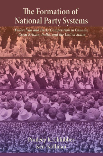 The Formation of National Party Systems: Federalism and Party Competition in Canada, Great Britain, India, and the United States