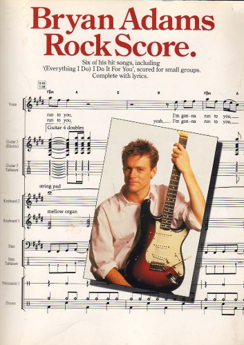 Bryan Adams rock score:  6 of his hit songs, including (Everything I do) I do it for you, scored for small groups :  complete with lyrics