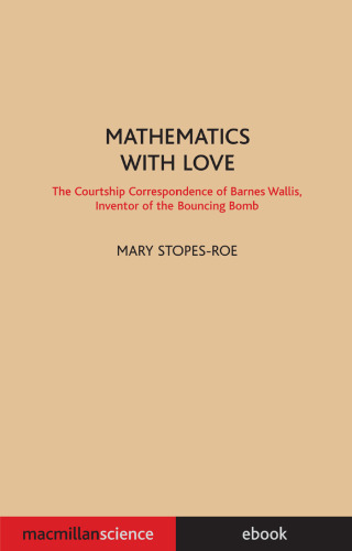 Mathematics With Love: The Courtship Correspondence of Barnes Wallis, Inventor of the Bouncing Bomb