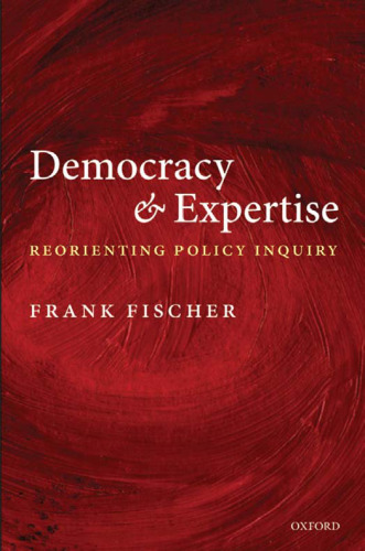 Democracy and Expertise: Reorienting Policy Inquiry