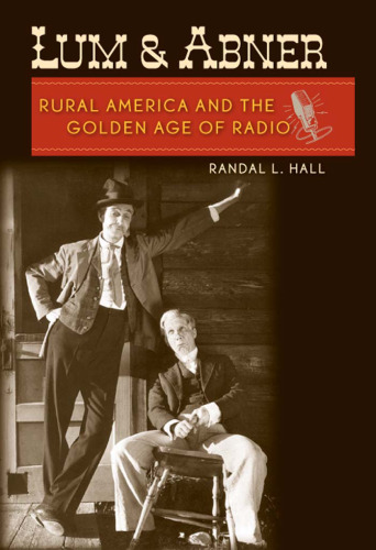 Lum and Abner: Rural America and the Golden Age of Radio (New Directions in Southern History)