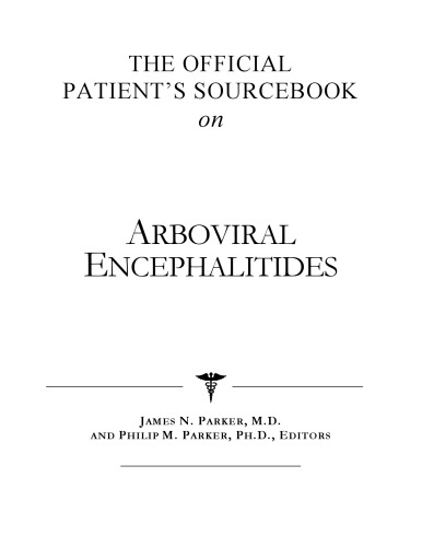 The Official Patient's Sourcebook on Arboviral Encephalitides: A Revised and Updated Directory for the Internet Age