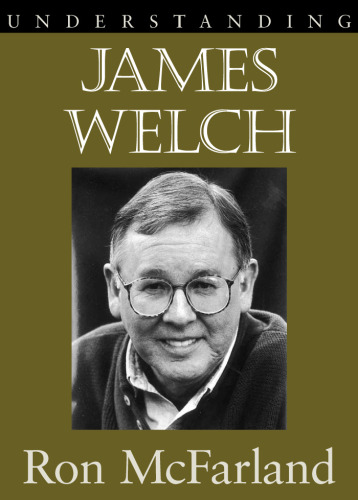 Understanding James Welch (Understanding Contemporary American Literature)