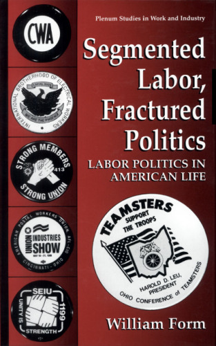 Segmented Labor, Fractured Politics: Labor Politics in American Life (Springer Studies in Work and Industry)