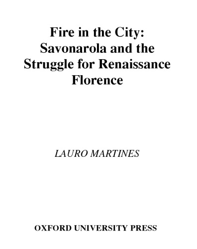 Fire in the City: Savonarola and the Struggle for the Soul of Renaissance Florence