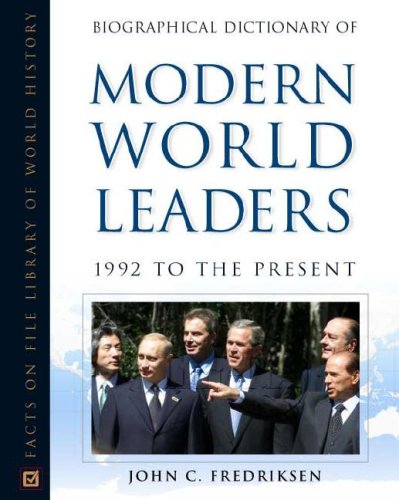 Biographical Dictionary of Modern World Leaders, Volumes 1 and 2, 1900 to 1991 and 1992 to the Present