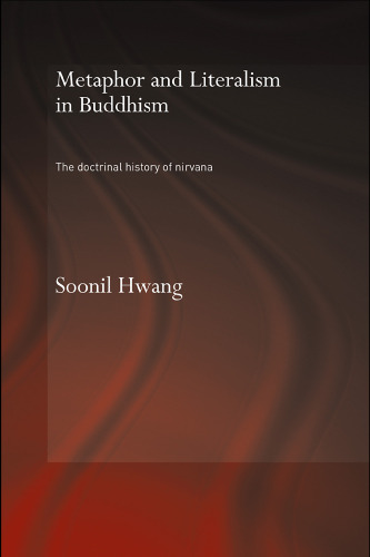 Metaphor and Literalism in Buddhism  The Doctrinal History of Nirvana (Routledge Critical Studies in Buddhism)