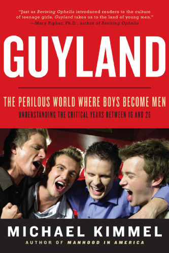 Guyland: The Perilous World Where Boys Become Men