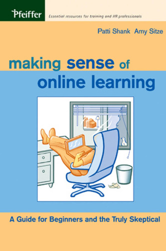 Making Sense of Online Learning : A Guide for Beginners and the Truly Skeptical