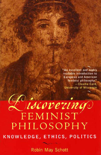 Discovering Feminist Philosophy: Knowledge Ethics Politics