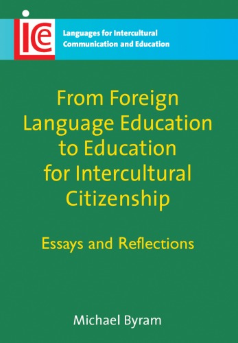 From Foreign Language Education to Education for Intercultural Citizenship: Essays and Reflections (Languages for Intercultural Communication & Education)