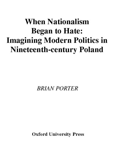 When Nationalism Began to Hate: Imagining Modern Politics in Nineteenth-Century Poland