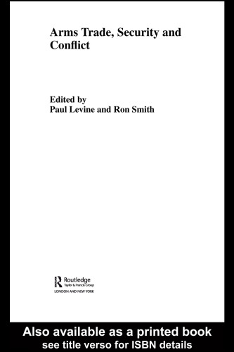 The Arms Trade: Security and Conflict (Routledge Studies in Defenseeconomics, 5)