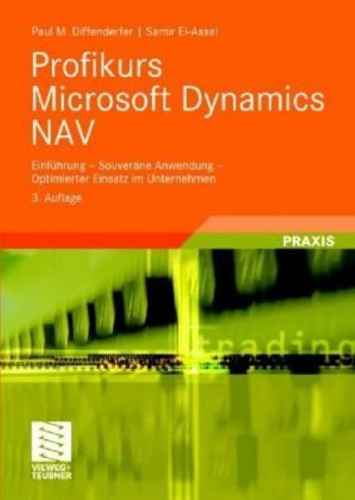 Profikurs Microsoft Dynamics NAV: Einfuhrung - Souverane Anwendung - Optimierter Einsatz im Unternehmen, 3.Auflage