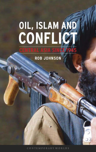 Oil, Islam, and Conflict: Central Asia since 1945 (Reaktion Books - Contemporary Worlds)