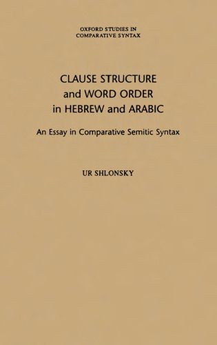 Clause Structure and Word Order in Hebrew and Arabic: An Essay in Comparative Semitic Syntax (Oxford Studies in Comparative Syntax)